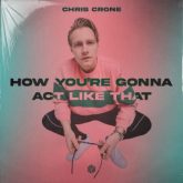 Chris Crone - How You're Gonna Act Like That (Extended Mix)