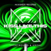 ShortRound & KROMI - Kiss Like This