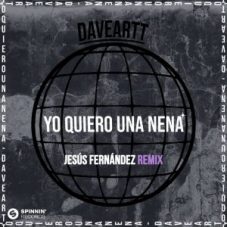 Daveartt - Yo Quiero Una Nena (Jesús Fernández Remix)