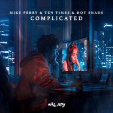 Mike Perry & Ten Times & Hot Shade - Complicated