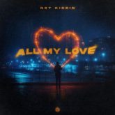 Not Kiddin - All My Love (Extended Mix)