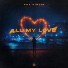 Not Kiddin - All My Love (Extended Mix)
