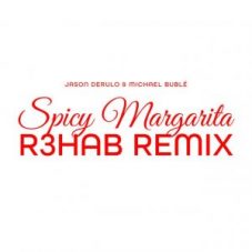 Jason Derulo & Michael Bublé - Spicy Margarita (R3HAB Remix)