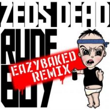 Zeds Dead - Rude Boy (EAZYBAKED REMIX)