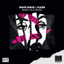 Wave Wave & FlexB - Baby I'm A Boss (Extended Mix)