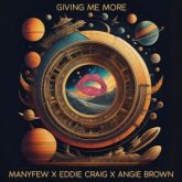 ManyFew x Eddie Craig x Angie Brown - Giving Me More