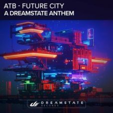 ATB - Future City (A Dreamstate Anthem)