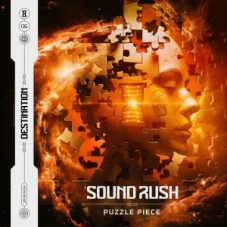 Sound Rush - Puzzle Piece (Extended Mix) Download Exclusive Promo EDM Music 320 Kbps Label: Destination Records Genre: Hardstyle