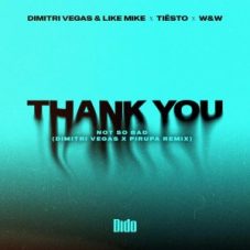 Dimitri Vegas & Like Mike, Tiësto, Dido & W&W - Thank You (Not So Bad) (Dmitri Vegas & Pirupa Remix)