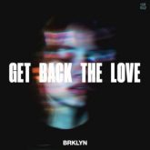 BRKLYN - Get Back The Love