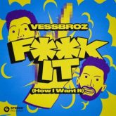 Vessbroz - Fuck It (How I Want It) (Extended Mix)