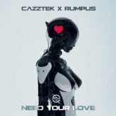 Cazztek & Rumpus - Need Your Love (Extended Mix)