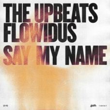 The Upbeats & Flowidus - Say My Name