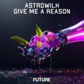 AstroWilk - GIVE ME A REASON (Extended Mix)
