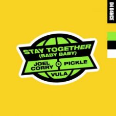 Joel Corry & Pickle feat. Vula - Stay Together (Baby Baby)