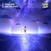 Ryuklear - Far Too Much