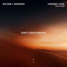 Sultan + Shepard feat. LANKS - Highest Love (Dirty South Remix)