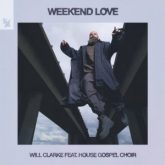Will Clarke feat. House Gospel Choir - Weekend Love (Extended Mix)