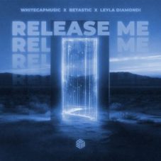 WhiteCapMusic, BETASTIC & Leyla Diamondi - Release Me (Extended Mix)