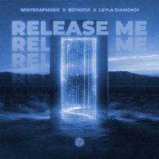 WhiteCapMusic, BETASTIC & Leyla Diamondi - Release Me (Extended Mix)