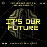 Francesco Diaz & Young Rebels - It's Our Future (deadmau5 Remix Edit)
