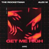 The Rocketman & Alex M - Get Me High