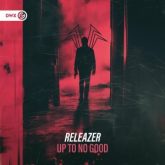 Releazer - Up To No Good