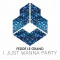 Fedde Le Grand - I Just Wanna Party (Extended Mix)