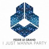 Fedde Le Grand - I Just Wanna Party (Extended Mix)