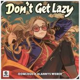 Oomloud & Alannys Weber - Don't Get Lazy