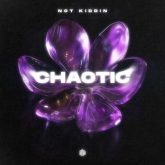 Not Kiddin - Chaotic (Extended Mix)