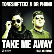 Toneshifterz & Dr Phunk - Take Me Away (feat. 4 Strings)