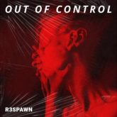 R3SPAWN - Out Of Control