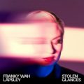 Franky Wah - Stolen Glances (feat. Låpsley)