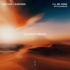 Sultan + Shepard & Elderbrook - I'll Be Here (Le Youth Extended Mix)