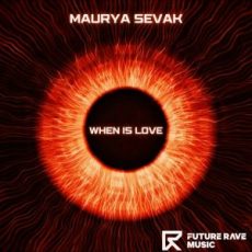 Maurya Sevak - When Is Love