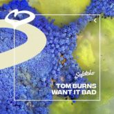 Tom Burns - Want It Bad (Extended Mix)