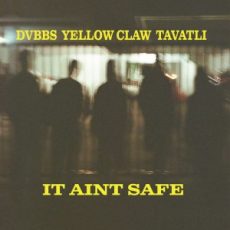 DVBBS & Yellow Claw & Tavatli - It Ain't Safe