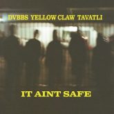 DVBBS, Yellow Claw, Tavatli - It Ain't Safe (Extended Mix)