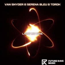 Van Snyder & Serena Bleu & Torok - Light My Fire