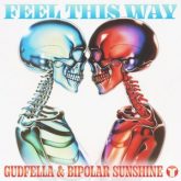 GUDFELLA - Feel This Way (with Bipolar Sunshine)