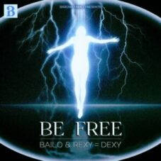 Bailo & REXY=DEXY - Be Free