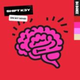 Shift K3Y - On My Mind