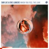 SMR LVE & Eric Lumiere - When You Feel The Love