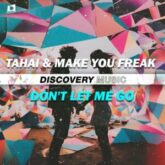 TAHAI & Make You Freak - Don't Let Me Go (Extended Mix)