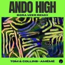 Tom & Collins & AMÉMÉ - Ando High (Bora Uzer Remix)