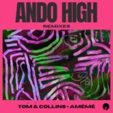 Tom & Collins x AMÉMÉ - Ando High (Remixes)