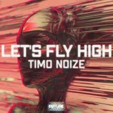 Timo Noize - Let's Fly High (Extended Mix)