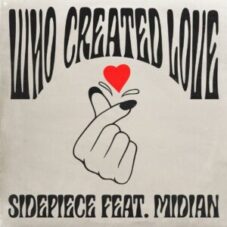 SIDEPIECE - Who Created Love (feat. Midian)