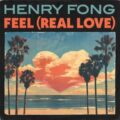 Henry Fong - Feel (Real Love)